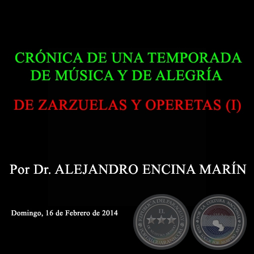  DE ZARZUELAS Y OPERETAS (I) - CRÓNICA DE UNA TEMPORADA DE MÚSICA Y DE ALEGRÍA - Por Dr. ALEJANDRO ENCINA MARÍN - Domingo, 16 de Febrero de 2014